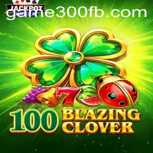 Descubra a Aventura de '100BlazingClover' no Universo de game300.com