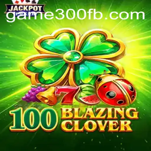 Descubra a Aventura de '100BlazingClover' no Universo de game300.com